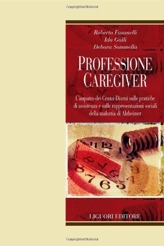 Professione caregiver. L'impatto dei centri diurni sulle pratiche di assistenza e sulle rappresentazioni sociali della malattia di Alzheimer book