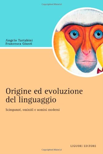 Origine e evoluzione del linguaggio. Scimpanzé, ominidi e uomini moderni book