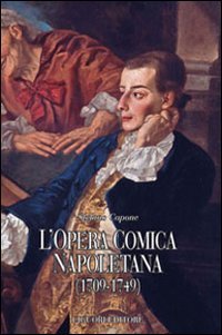 L'opera comica napoletana (1709-1749). Teorie, autori, libretti e documenti di un genere del teatro italiano book