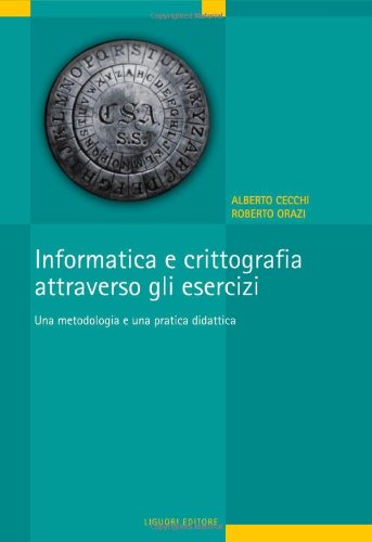 Informatica e crittografia attraverso gli esercizi. Una metodologia e una pratica didattica book