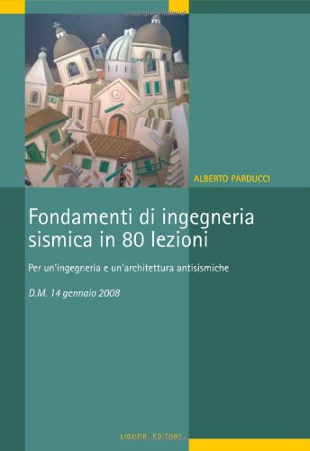Fondamenti di ingegneria sismica in 80 lezioni. Per un'ingegneria ed un'architettura antisismiche. D.M. 14 gennaio 2008 book