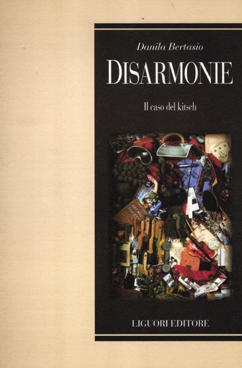 Disarmonie. Il caso del Kitsch (Teorie e oggetti delle scienze sociali, Band 35) Social Sciences