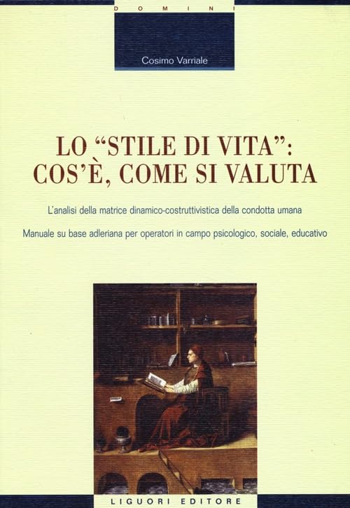 Lo «stile di vita»: cos'è, come si valuta. L'analisi della matrice dinamico-costruttivistica della condotta umana. Manuale su base adleriana per operatori... book