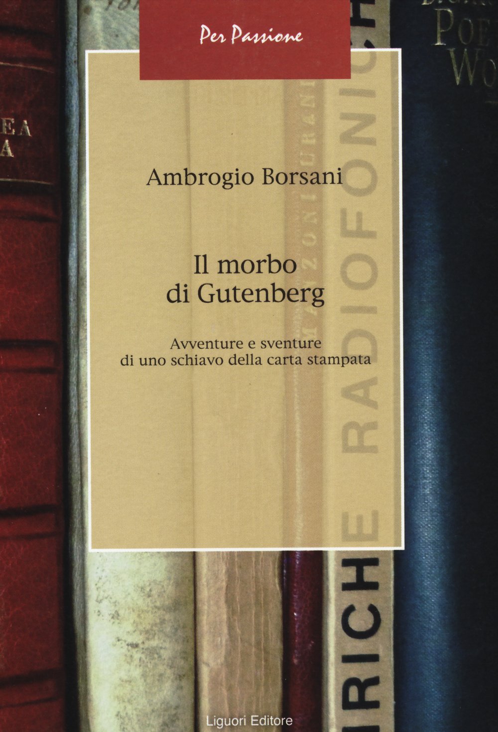 Il morbo di Gutenberg. Avventure e sventure di uno schiavo della carta stampata (Per passione, Band 10) Media & Communication