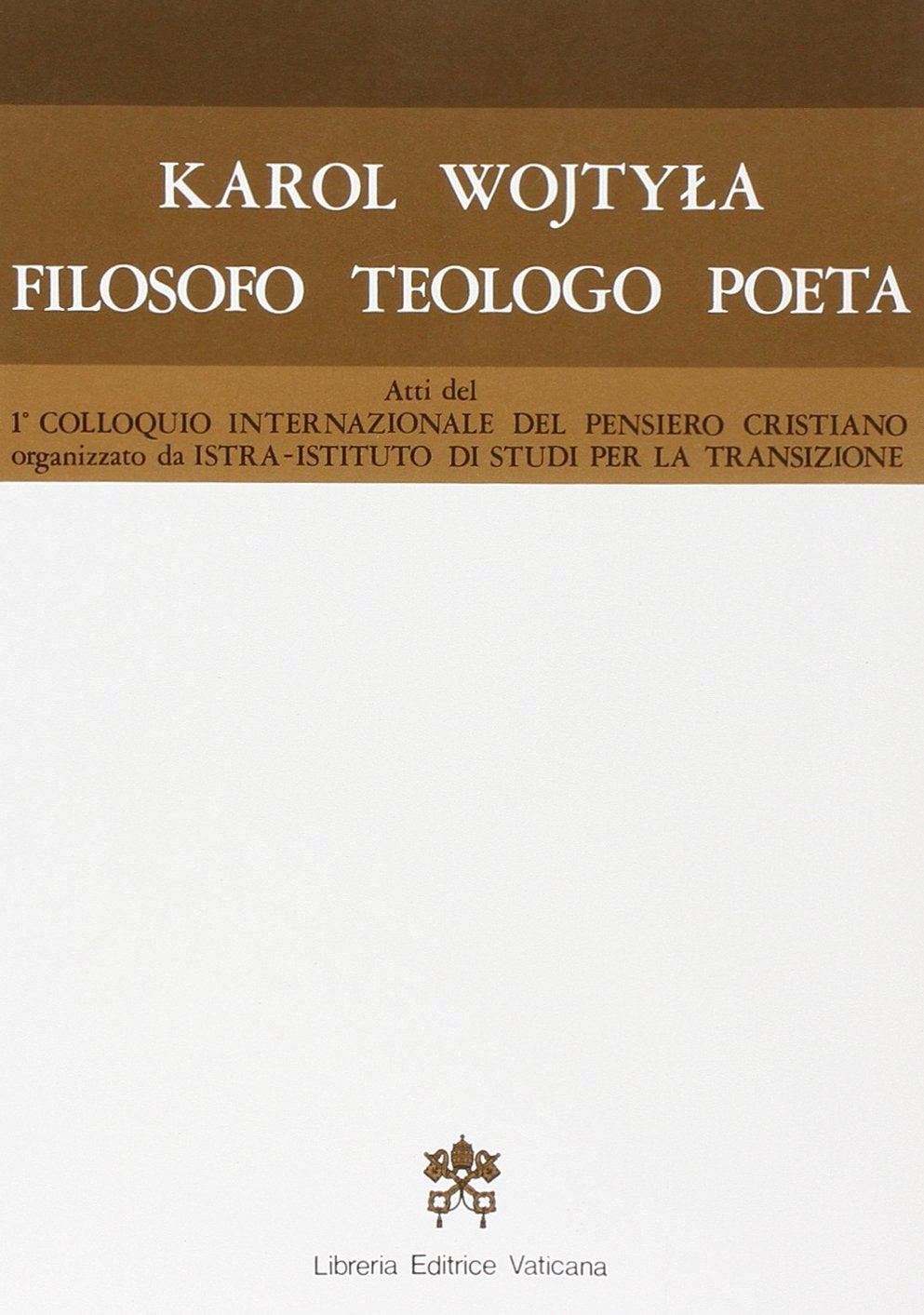 Karol Wojtyla filosofo, teologo, poeta. Atti del 1º Colloquio internazionale del pensiero cristiano (Roma, 23-25 settembre 1983) (Teologia e filosofia) Religion & Esotericism
