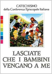 Lasciate che i bambini vengano a me. Catechismo per l'iniziazione cristiana fino a 6 anni Religion & Esotericism