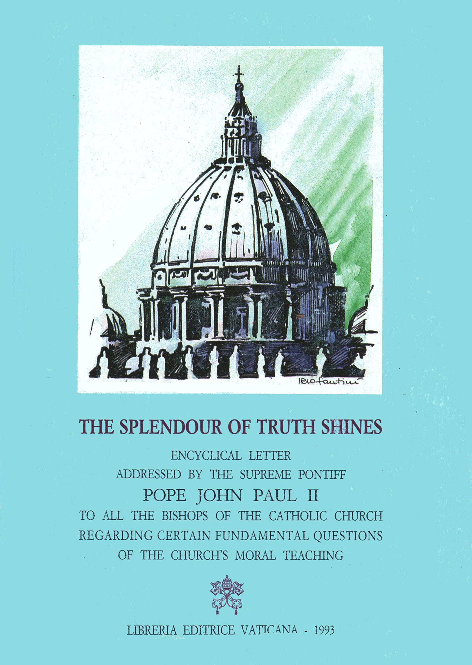 The splandour of truth shines. Encyclical regarding certain fundamental questions of the Church's moral teaching (Atti e documenti dei sommi pontefici) Religion & Esotericism