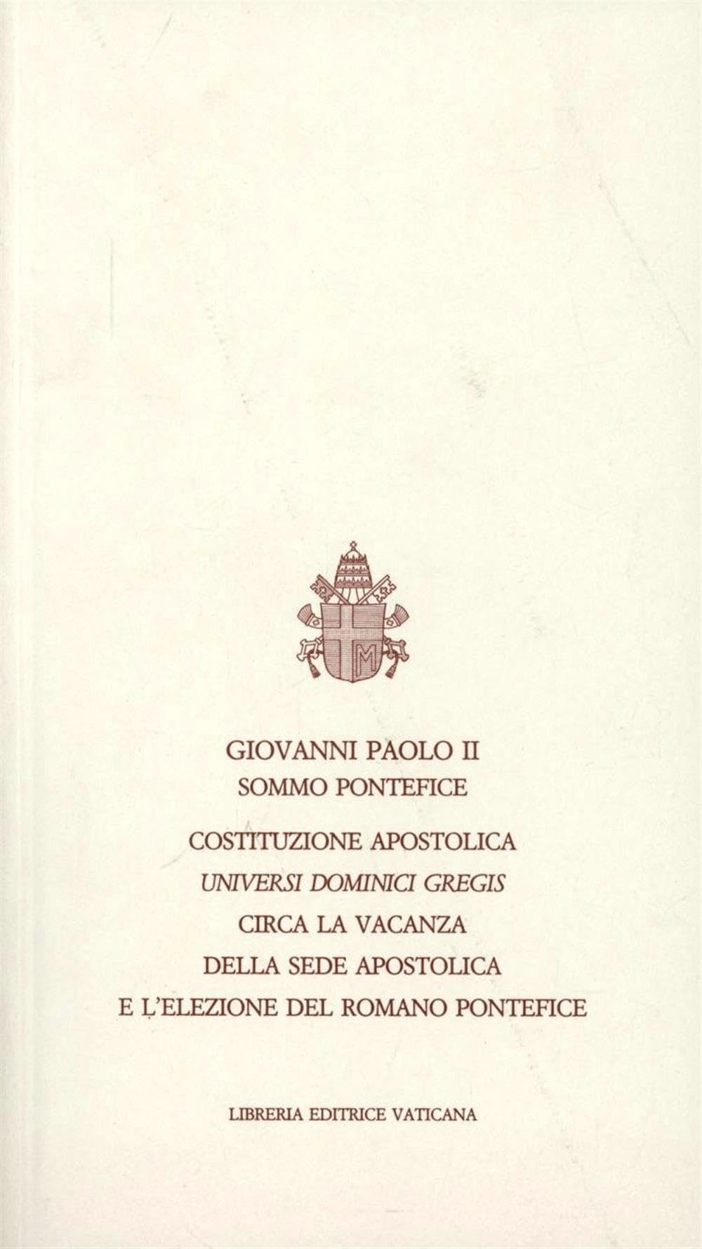 Universi Dominici gregis. Costituzione apostolica circa la vacanza della sede apostolica e l'elezione del romano pontefice book