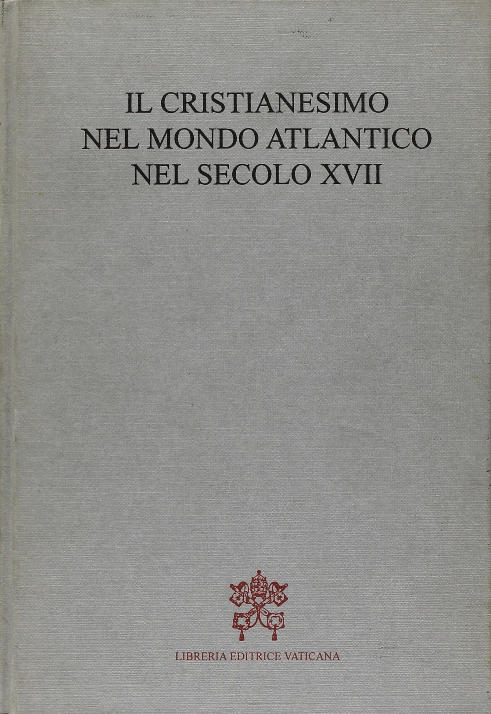 Cristianesimo nel Mondo Atlantico nel Secolo XVII: Christianity in the Atlantic World During the XVII Century (Atti e doc. Pontif. comit. scienze stor.) Philosophy