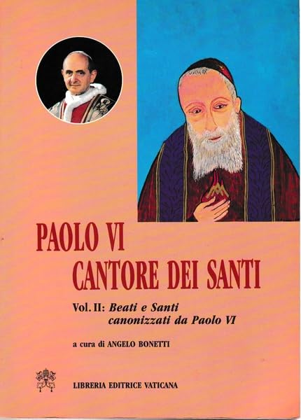 Paolo VI cantore dei santi. Beati e santi canonizzati da papa Montini (Vol. 2) (Atti e documenti dei sommi pontefici) Religion & Esotericism