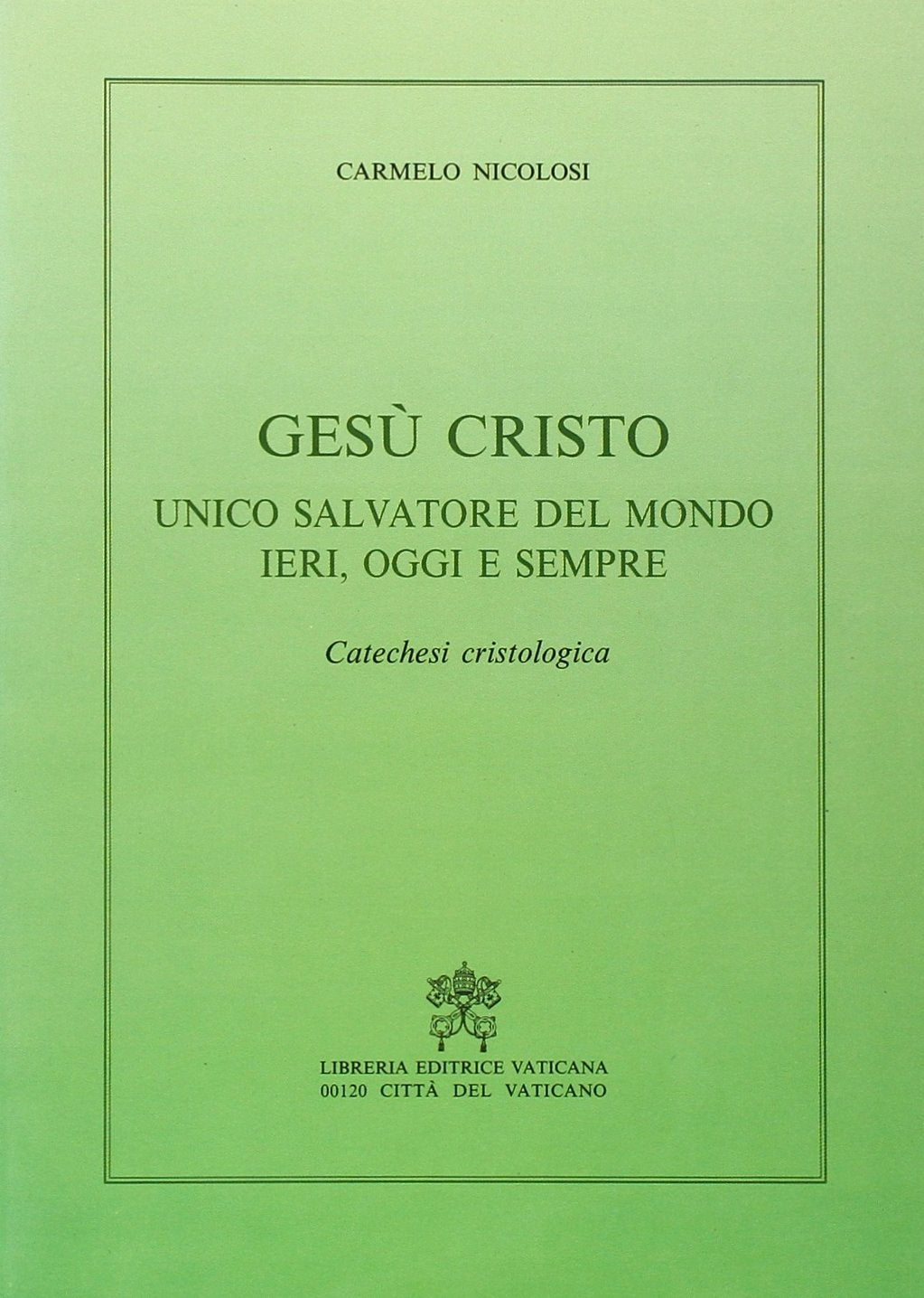 Gesù Cristo unico salvatore del mondo ieri, oggi e sempre. Catechesi cristologica (Trattati dogmatici, Band 8) Religion & Esotericism