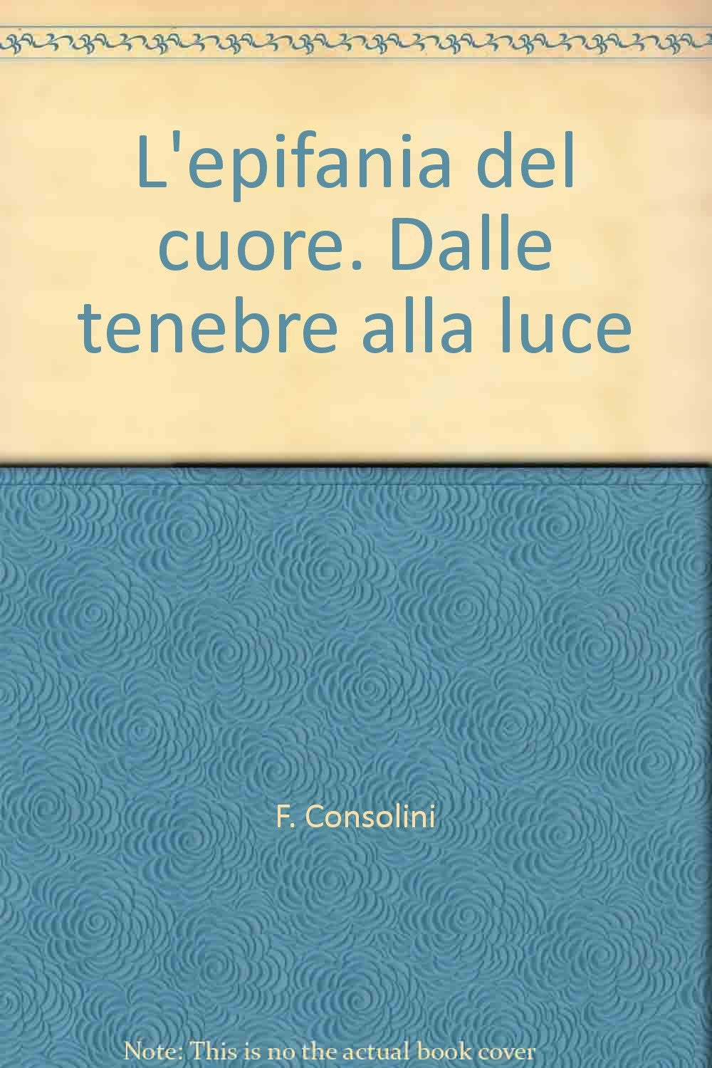 L'epifania del cuore. Dalle tenebre alla luce (Spiritualità, Band 16) Religion & Esotericism