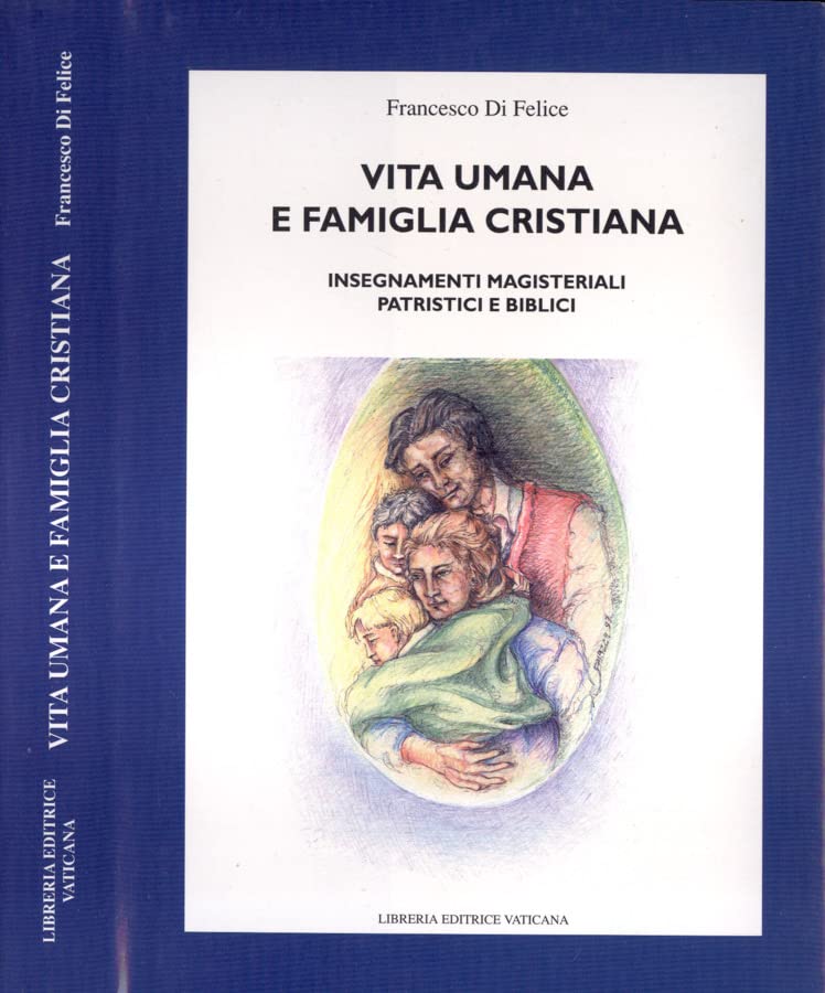 Vita umana e famiglia cristiana. Insegnamenti magisteriali, patristici e biblici (Documenti vaticani) Religion & Esotericism