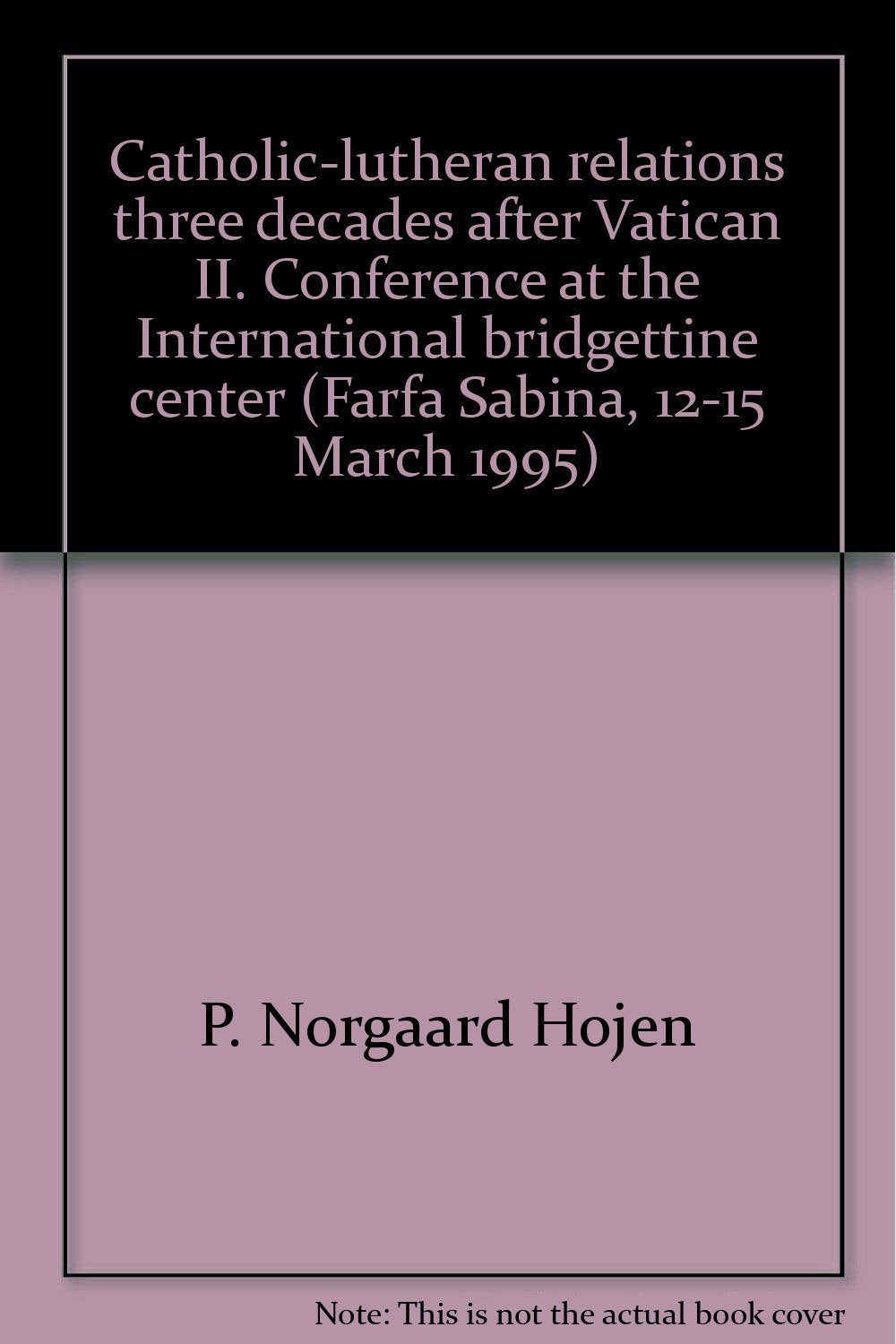Catholic-lutheran relations three decades after Vatican II. Conference at the International bridgettine center (Farfa Sabina, 12-15 March 1995) (Studia Oecumenica Farfensia) Religion & Esotericism