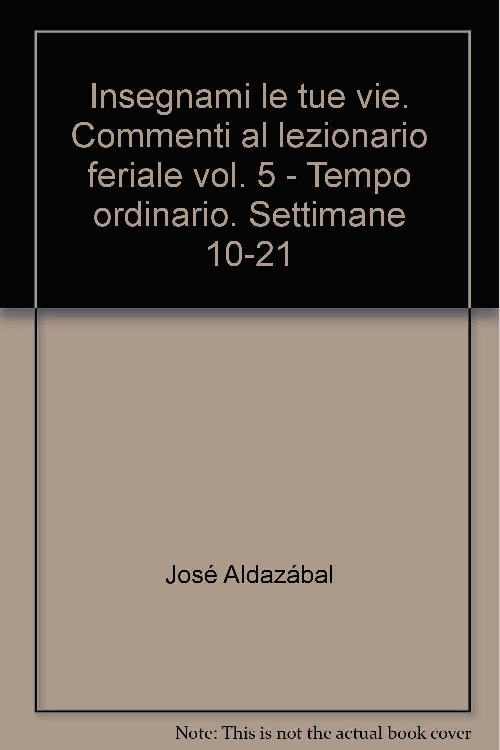 Insegnami le tue vie. Commenti al lezionario feriale. Tempo ordinario. Settimane 10-21 (Vol. 5) (Liturgia) Religion & Esotericism