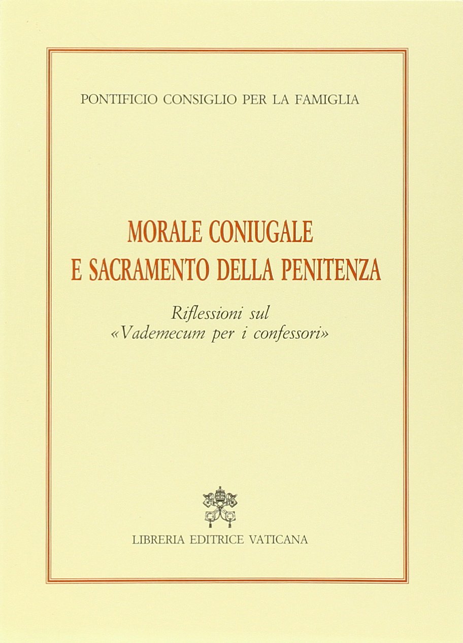 Morale coniugale e sacramento della penitenza. Riflessioni sul Vademecum per i confessori (Documenti vaticani) Religion & Esotericism