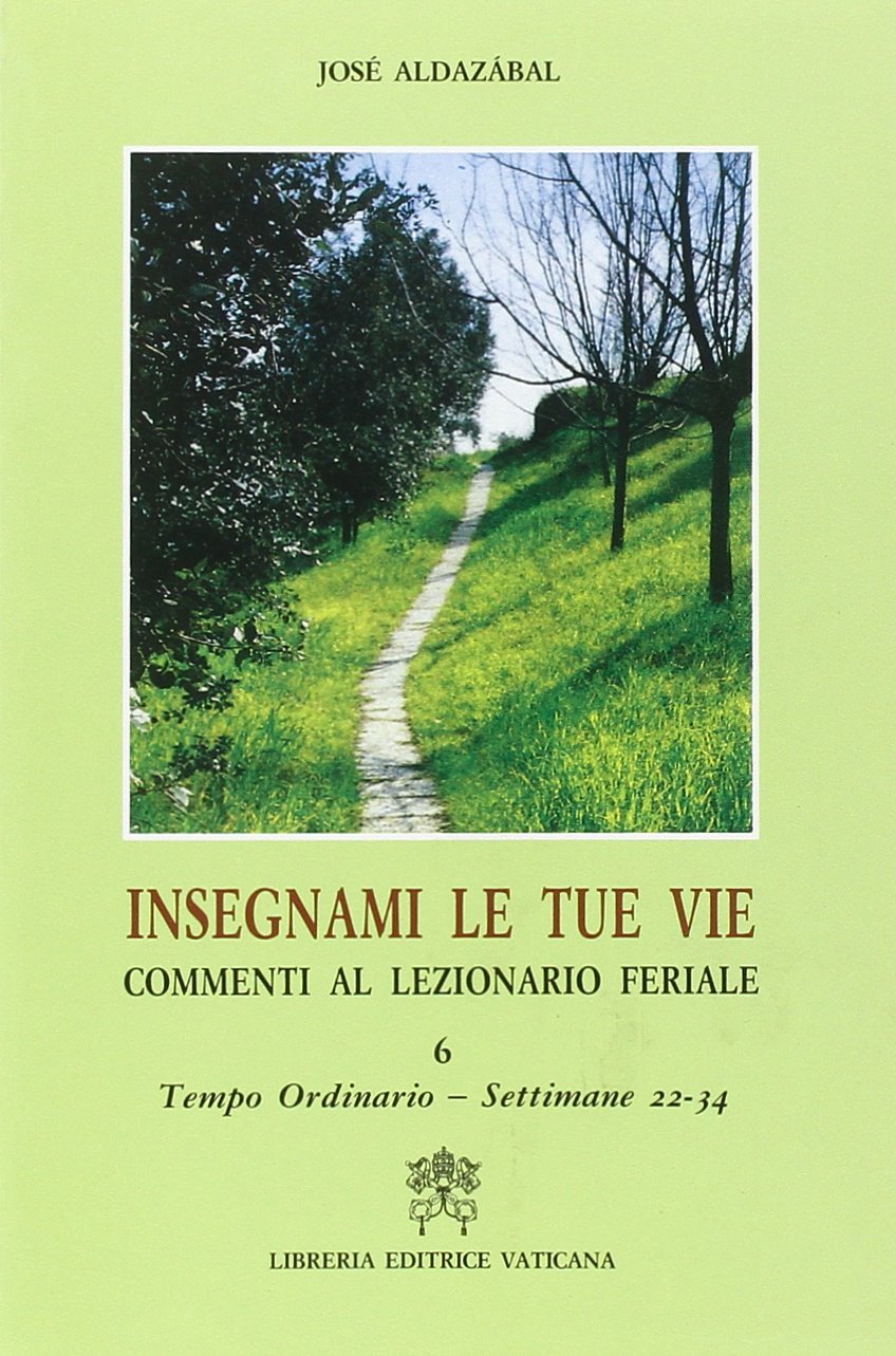Insegnami le tue vie. Commenti al lezionario feriale. Tempo ordinario. Settimane 22-34 (Vol. 6) (Liturgia) Religion & Esotericism