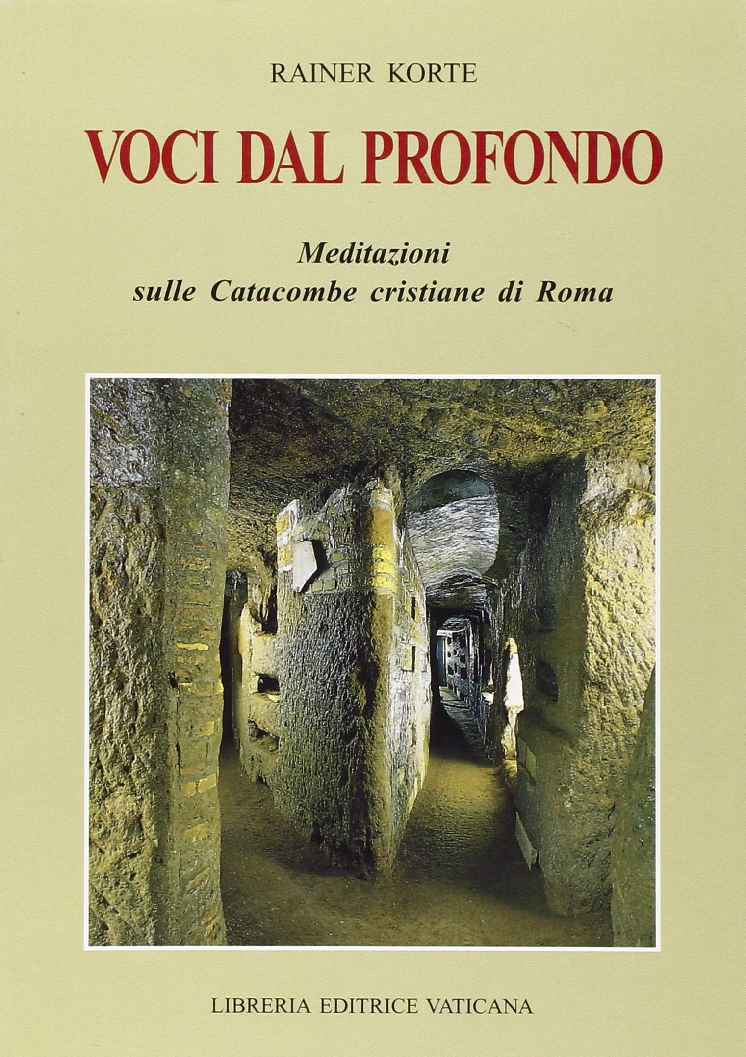 Voci dal profondo. Meditazioni sulle catacombe cristiane di Roma. Ediz. illustrata Natural Sciences