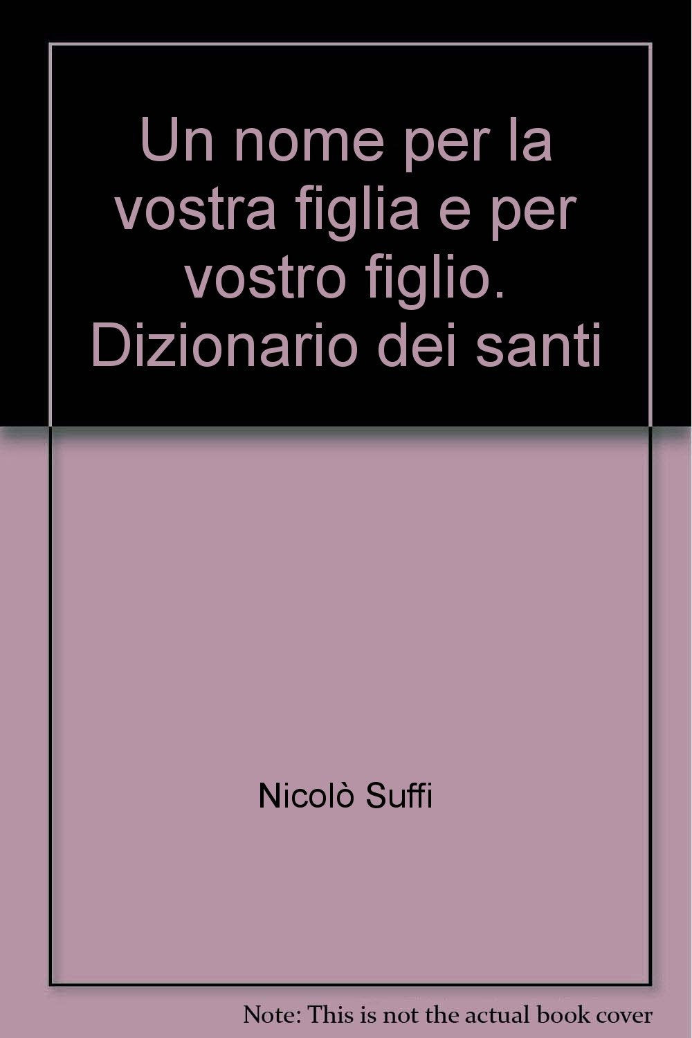 Un nome per la vostra figlia e per vostro figlio. Dizionario dei santi Reference Books