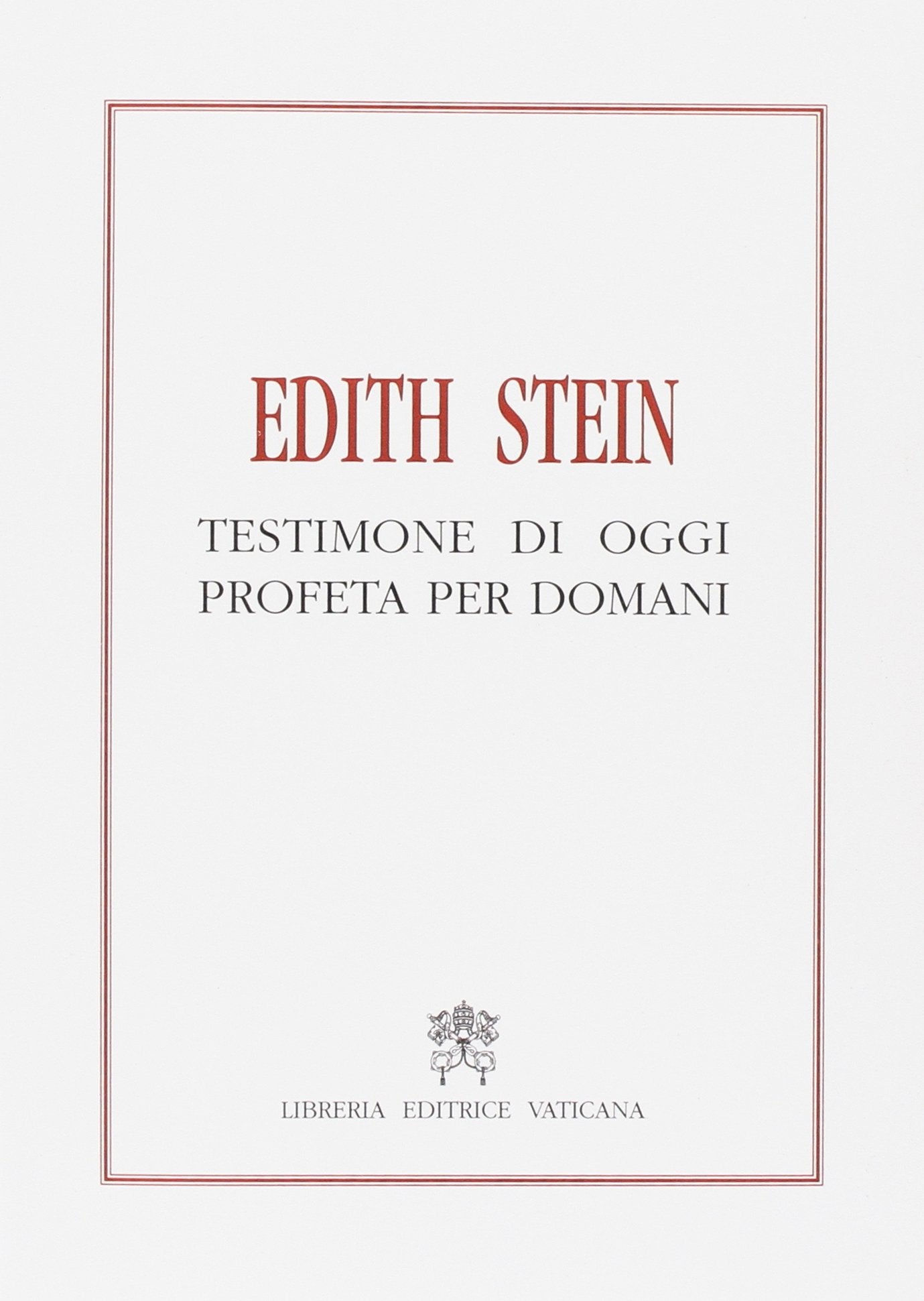 Edith Stein, testimone di oggi profeta per domani. Atti del Simposio internazionale (Roma, Teresianum, 7-9 ottobre 1998) Politics & Society