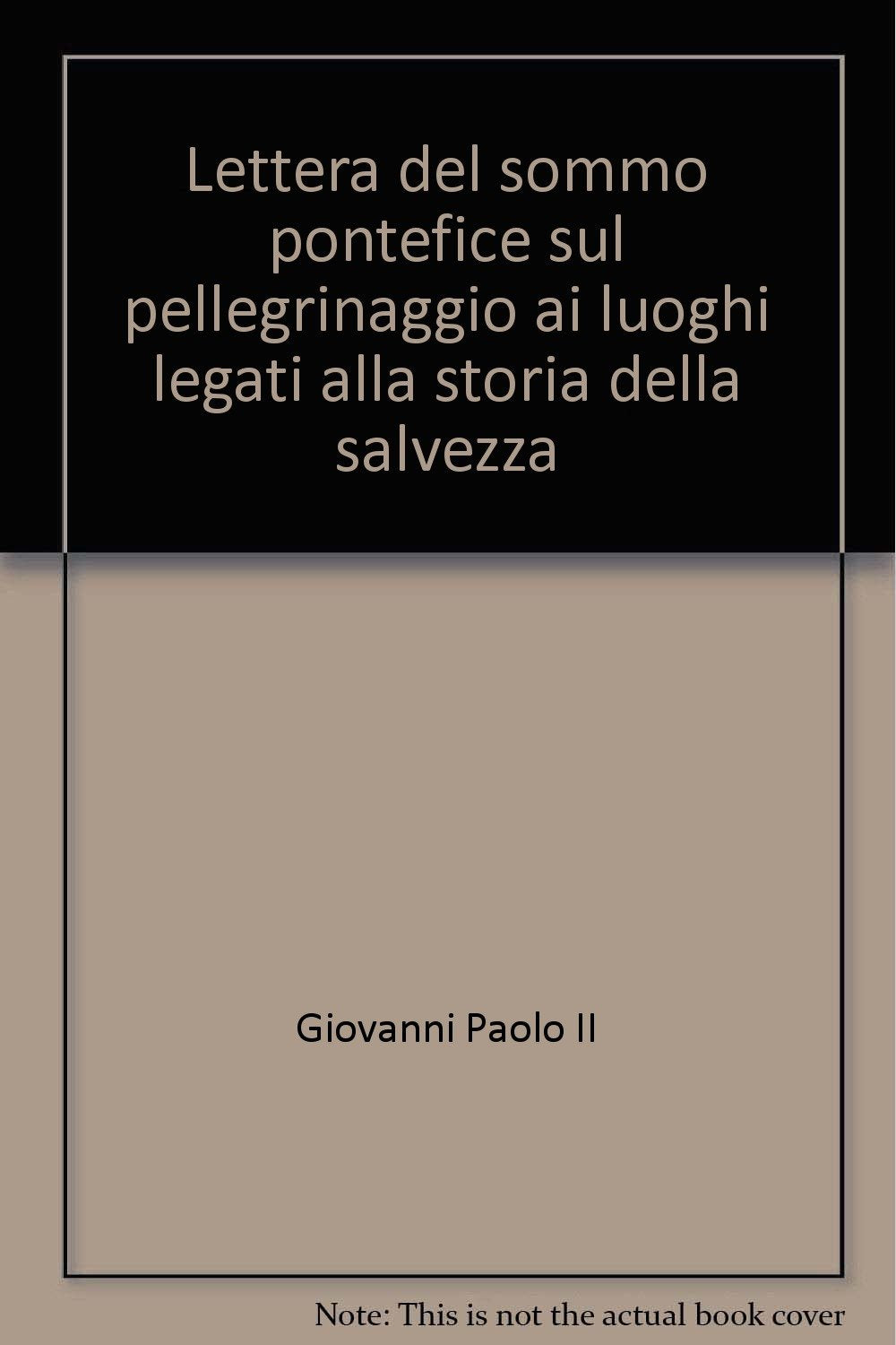 Lettera del sommo pontefice sul pellegrinaggio ai luoghi legati alla storia della salvezza (Atti e documenti dei sommi pontefici) Religion & Esotericism