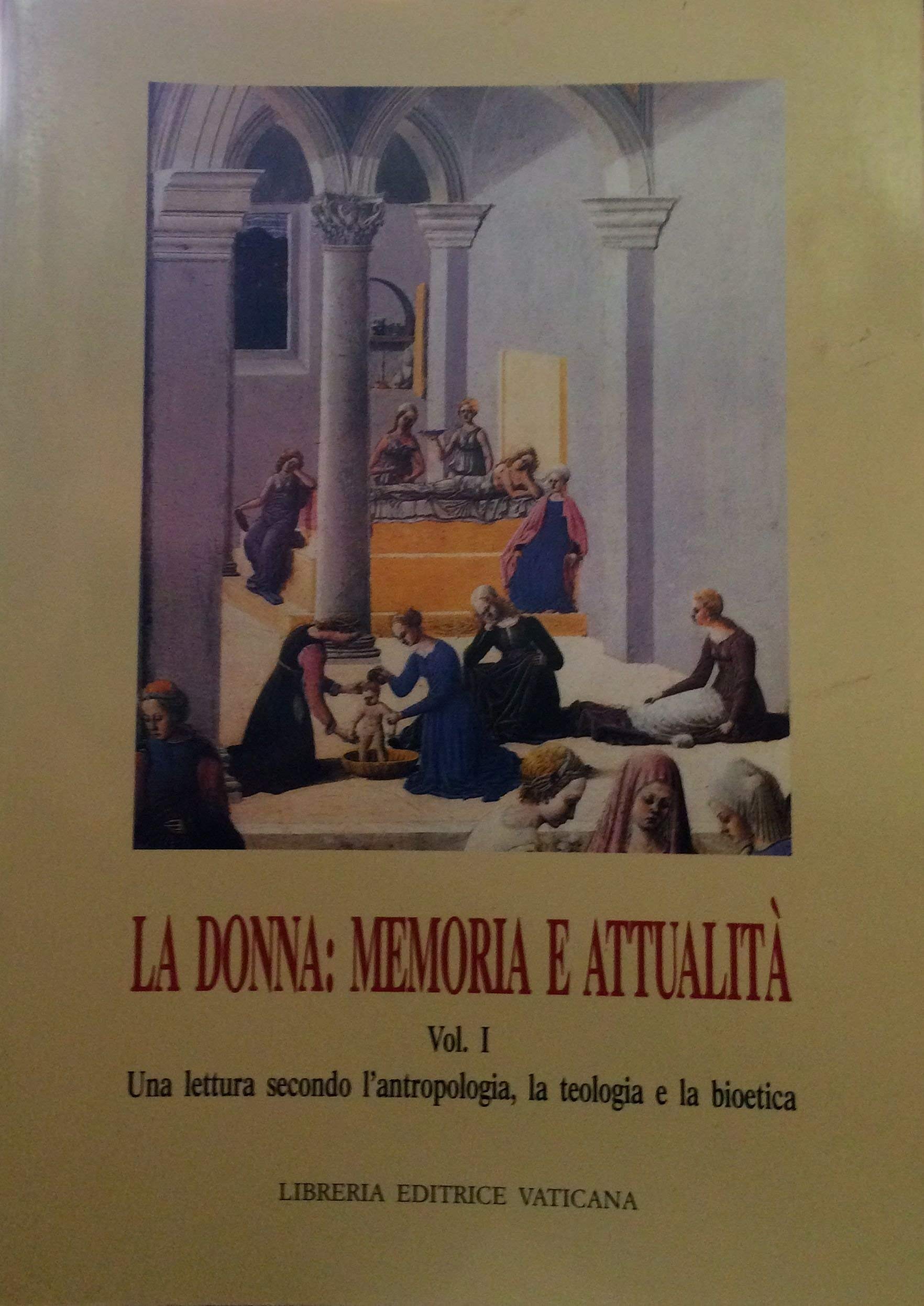 La donna: memoria e attualità. Una lettura secondo l'Antropologia, la teologia e la bioetica (Vol. 1) Books