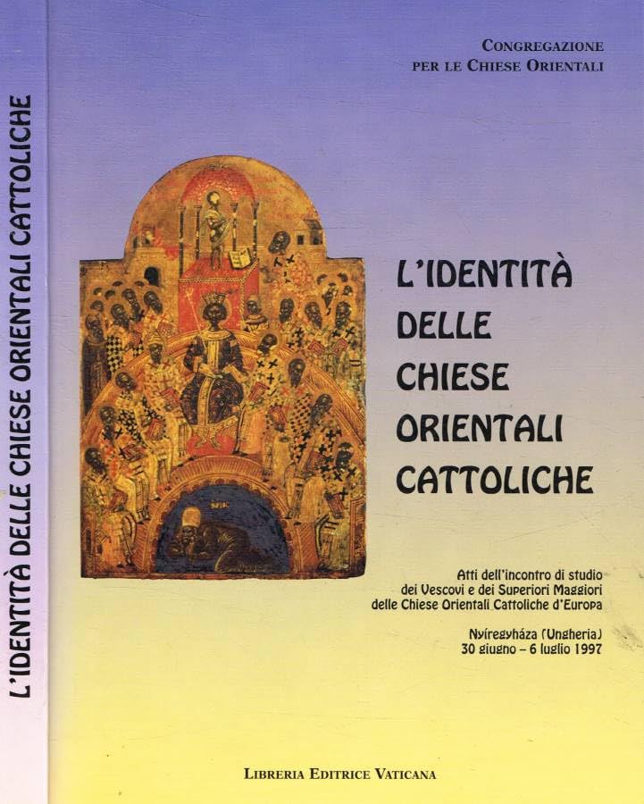 L'identità delle Chiese orientali cattoliche. Atti dell'Incontro dei vescovi e dei superiori maggiori delle Chiese orientali cattoliche d'Europa (1997) book