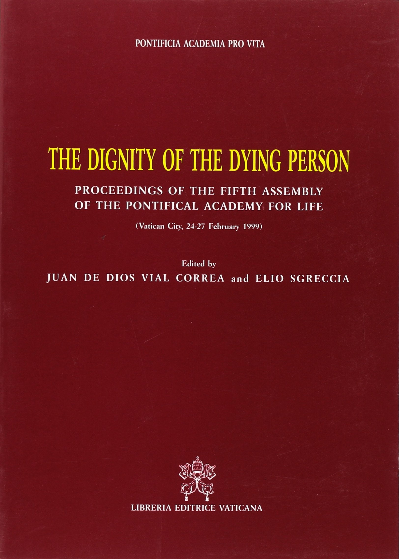 The dignity of the dying person. Proceedings of the 5th Assembly of the Pontifical academy for life (Vatican City, 24- 27 February 1999) (Documenti vaticani) Religion & Esotericism