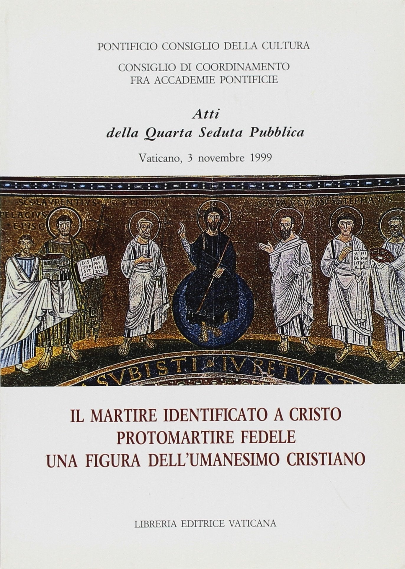 Il martire identificato a Cristo protomartire fedele, una figura dell'umanesimo cristiano. 4ª Seduta pubblica (Documenti vaticani) Religion & Esotericism