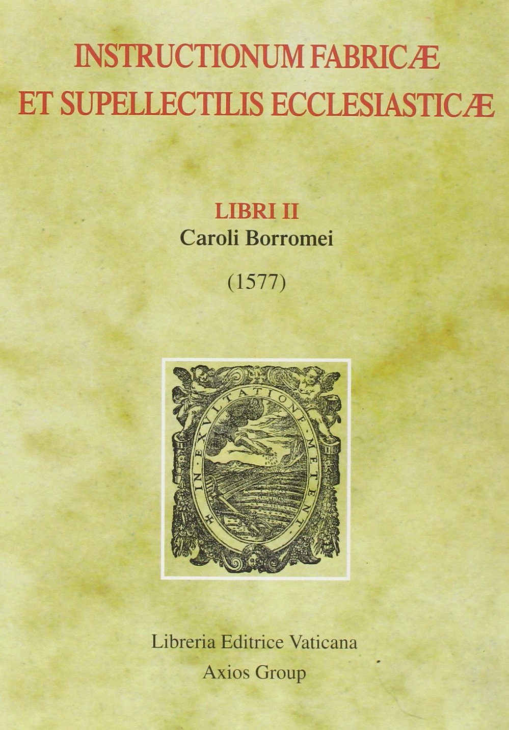 Instructionum fabricae et supellectilis ecclesiasticae. Libri II (1577) (Monumenta studia instrumenta liturgica, Band 58) Religion & Esotericism