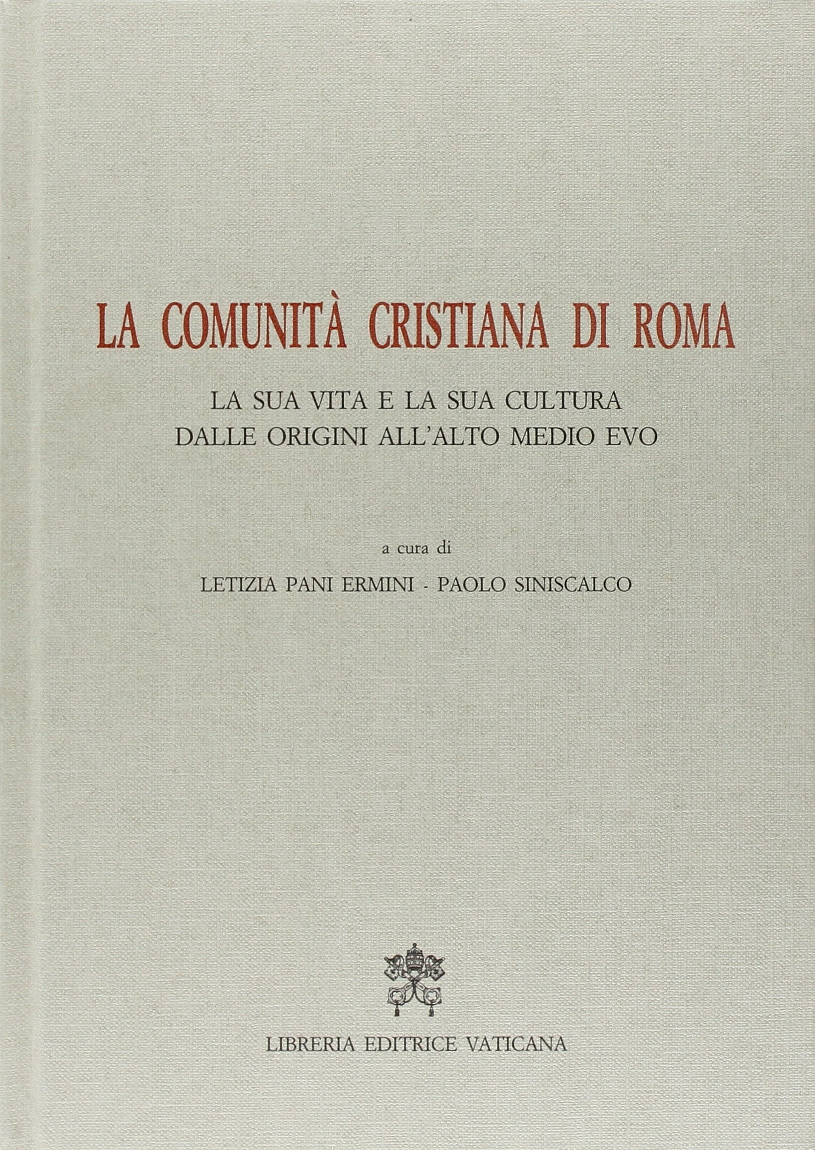 La comunità cristiana di Roma. Atti del Convegno. La sua vita e la sua cultura dalle origini all'alto Medio Evo (Vol. 1) (Atti e doc. Pontif. comit. scienze stor.) Philosophy