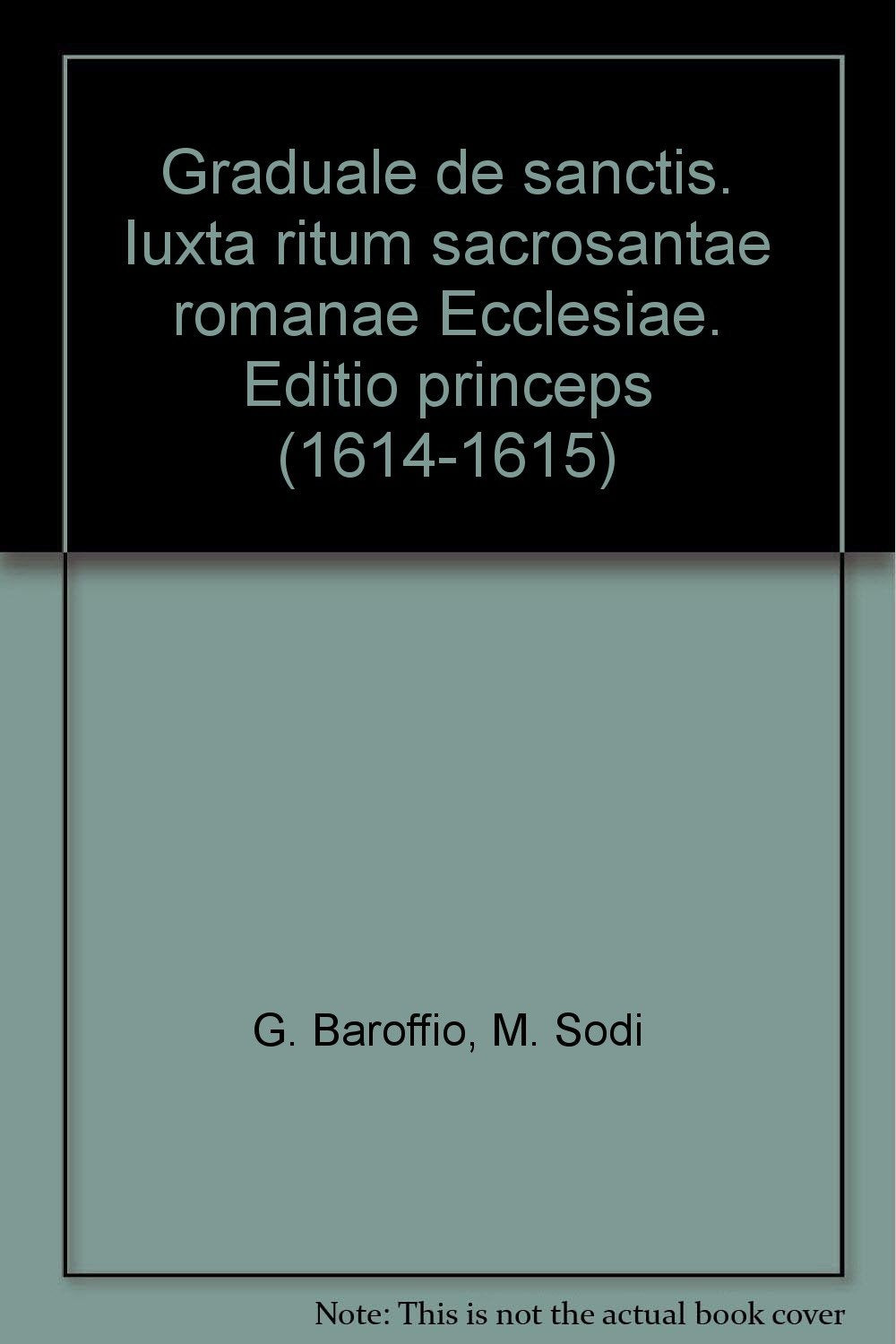 Graduale de sanctis. Iuxta ritum sacrosantae romanae Ecclesiae. Editio princeps (1614-1615) (Monumenta studia instrumenta liturgica) Religion & Esotericism