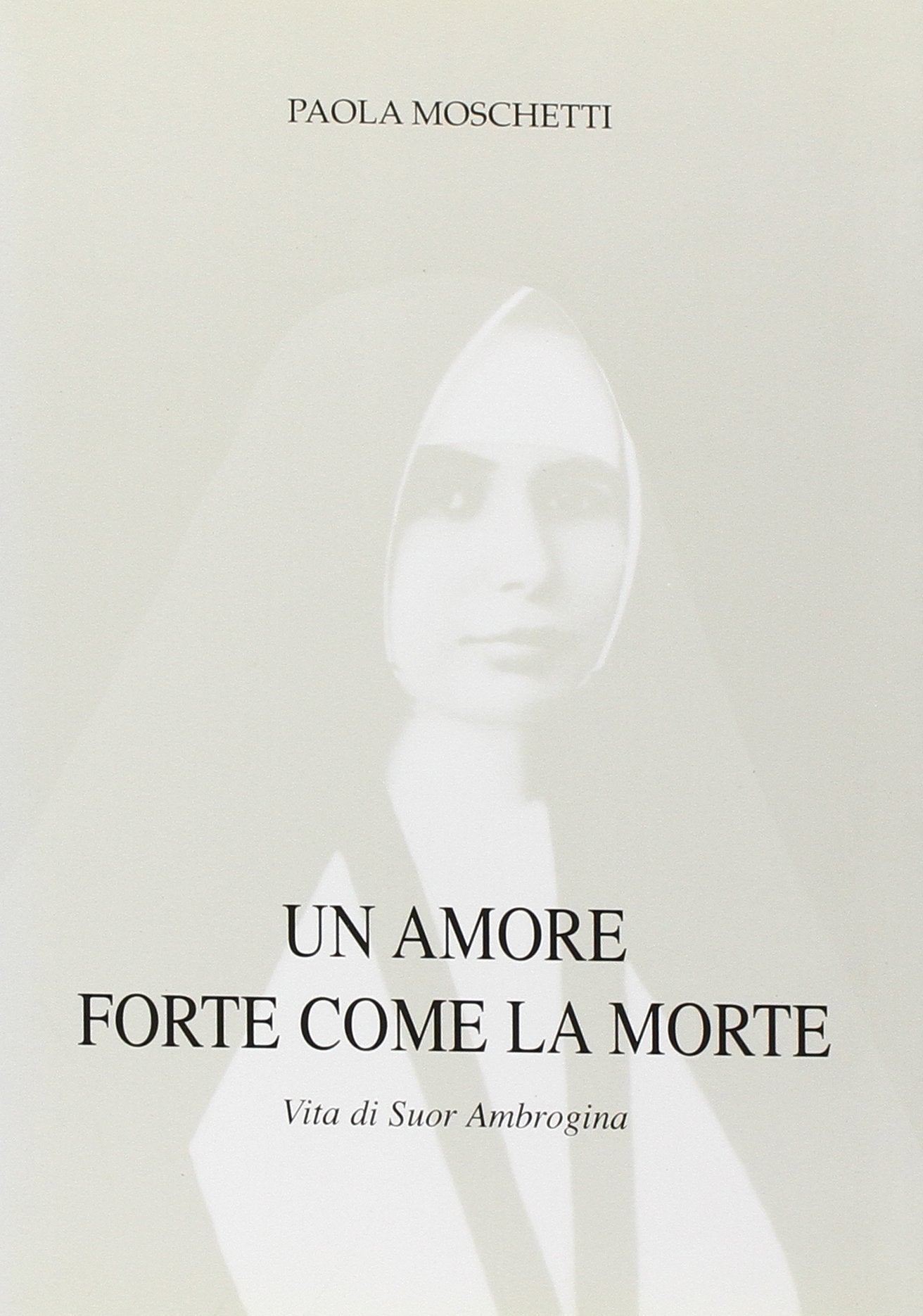 Un amore forte come la morte. Vita di suor Ambrogina Politics & Society