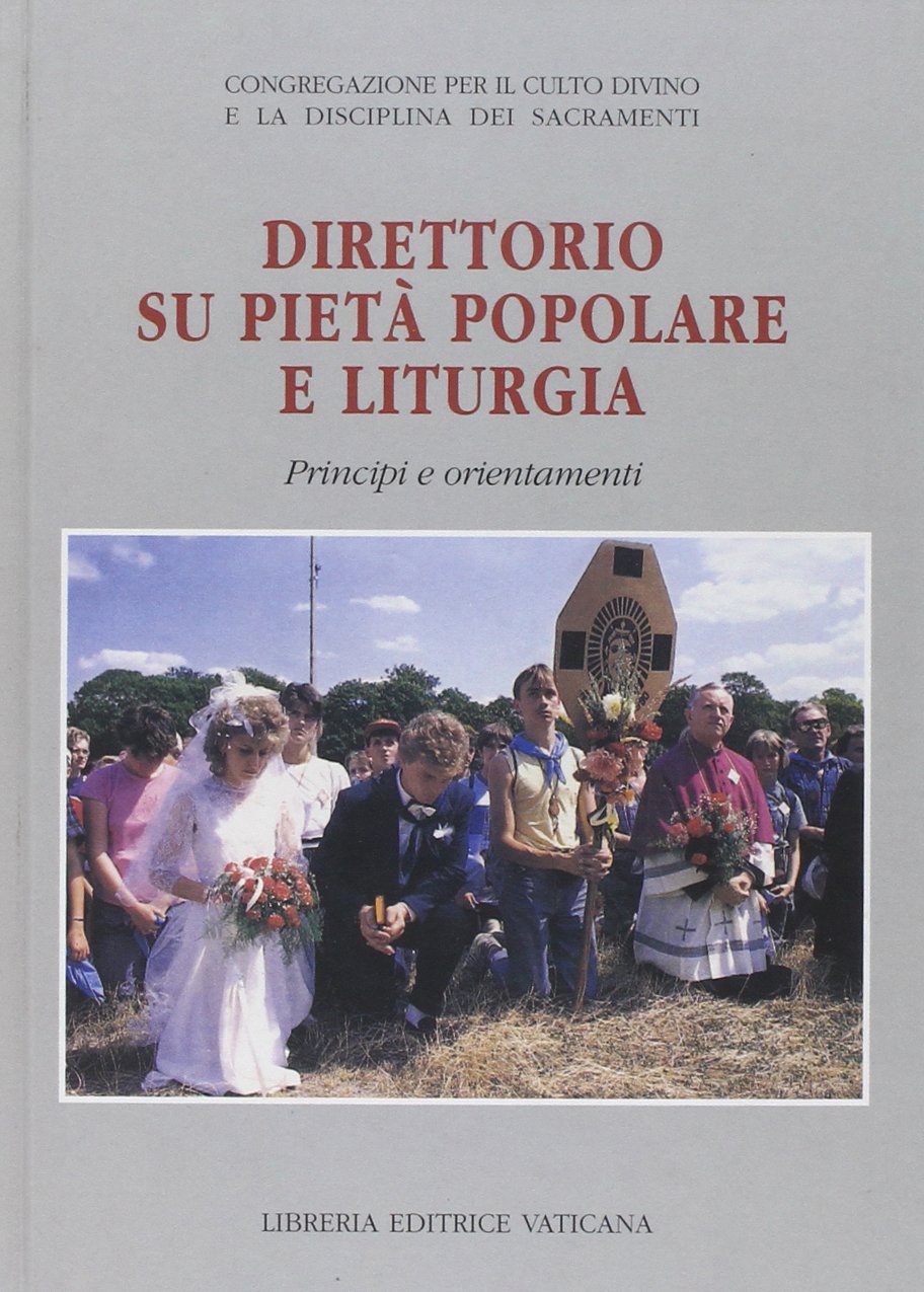 Direttorio su pietà popolare e liturgia. Principi e orientamenti (Documenti vaticani) Religion & Esotericism