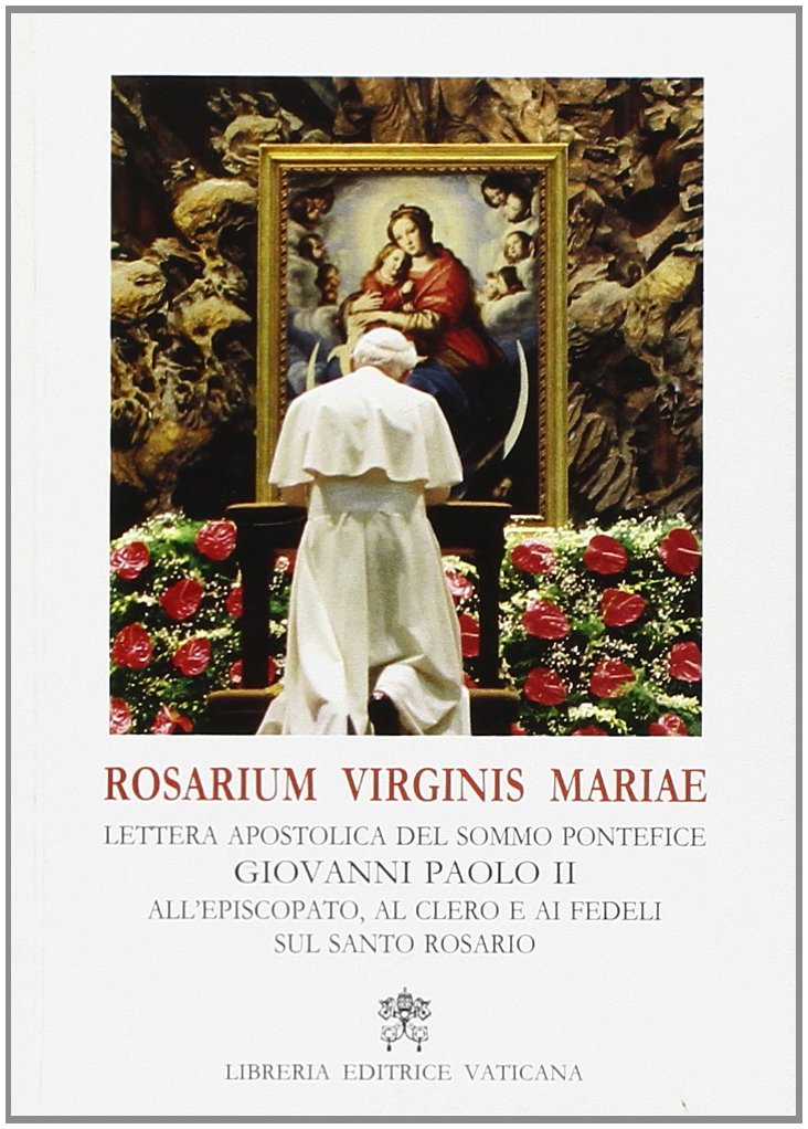 Rosarium Virginis Mariae. Lettera apostolica del sommo pontefice Giovanni Paolo II all'episcopato, al clero e ai fedeli sul santo rosario (Atti e documenti dei sommi pontefici) Religion & Esotericism