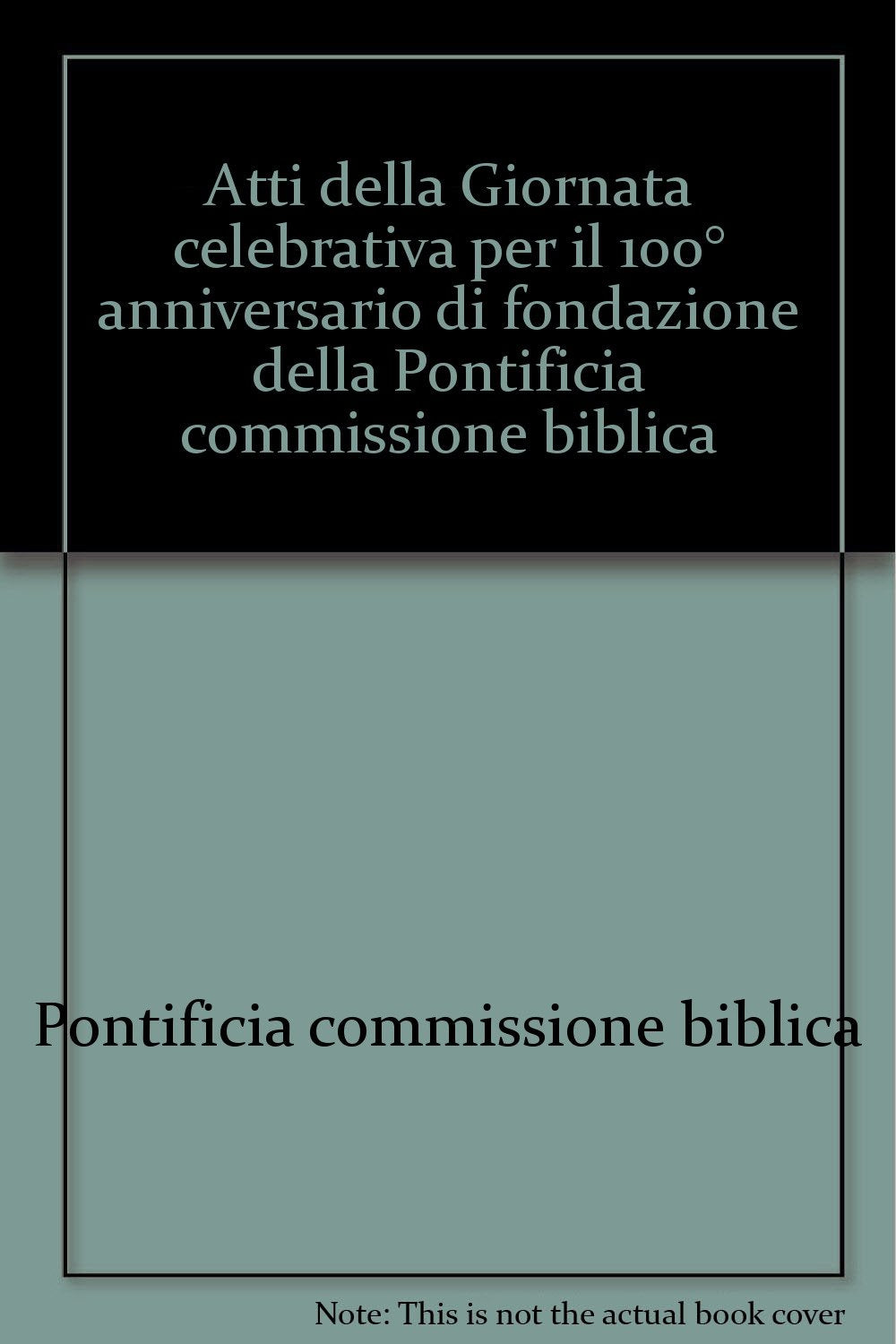 Atti della Giornata celebrativa per il 100° anniversario di fondazione della Pontificia commissione biblica book