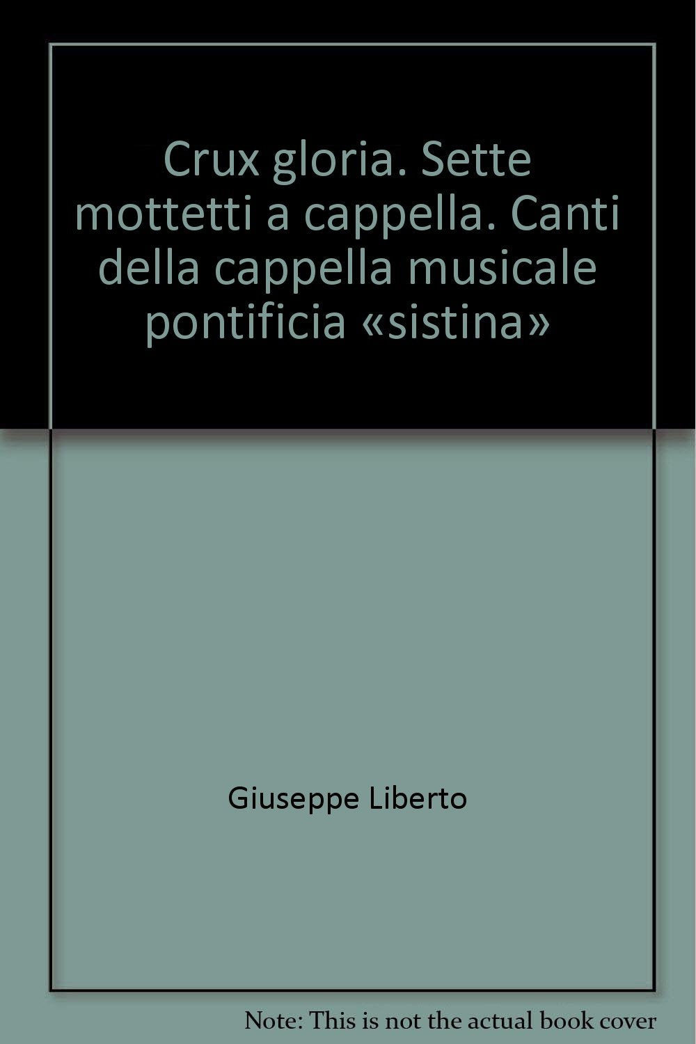 Crux gloria. Sette mottetti a cappella. Canti della cappella musicale pontificia «sistina» Religion & Esotericism