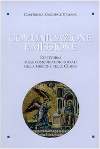 Comunicazione e missione. Direttorio sulle comunicazioni sociali nella missione della Chiesa. Con DVD-ROM (Liturgia) Religion & Esotericism