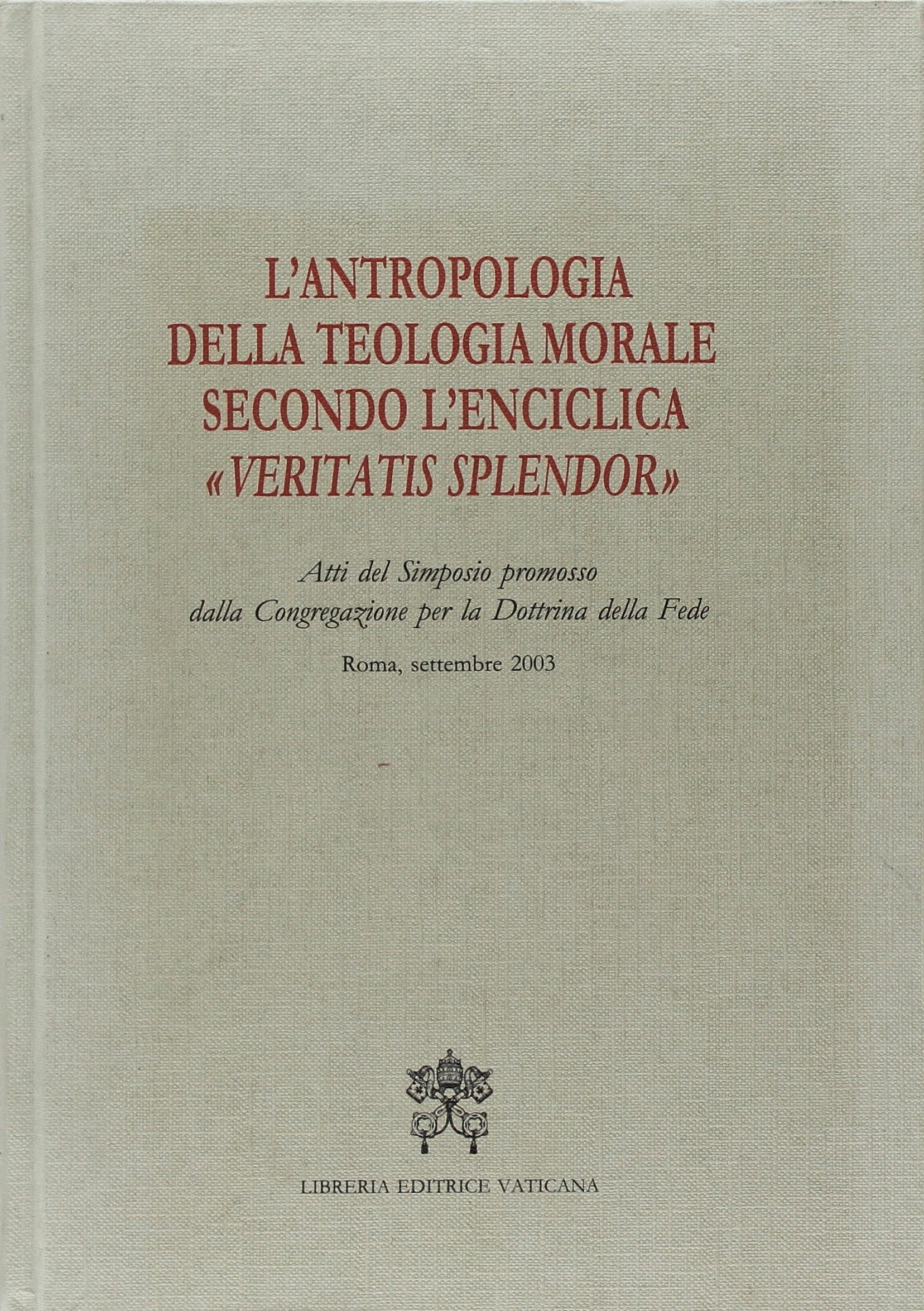 L'antropologia della teologia morale secondo l'enciclica «Veritatis splendor» (Atti e doc. Pontif. comit. scienze stor., Band 24) Religion & Esotericism