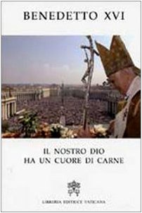 Il nostro Dio ha un cuore di carne. Pasqua 2007 nelle parole del Papa (Magistero di Benedetto XVI, Band 20) Religion & Esotericism