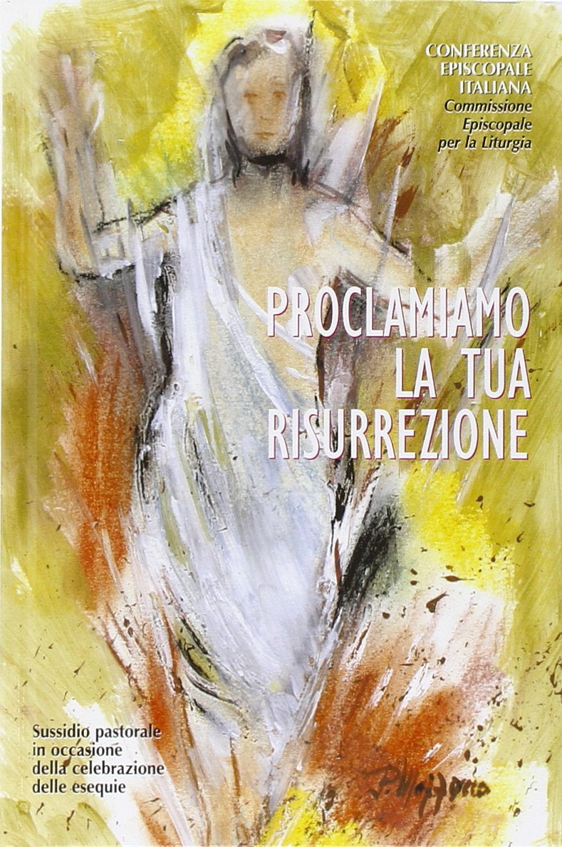 Proclamiamo la tua resurrezione. Sussidio pastorale in occasione della celebrazione delle esequie book