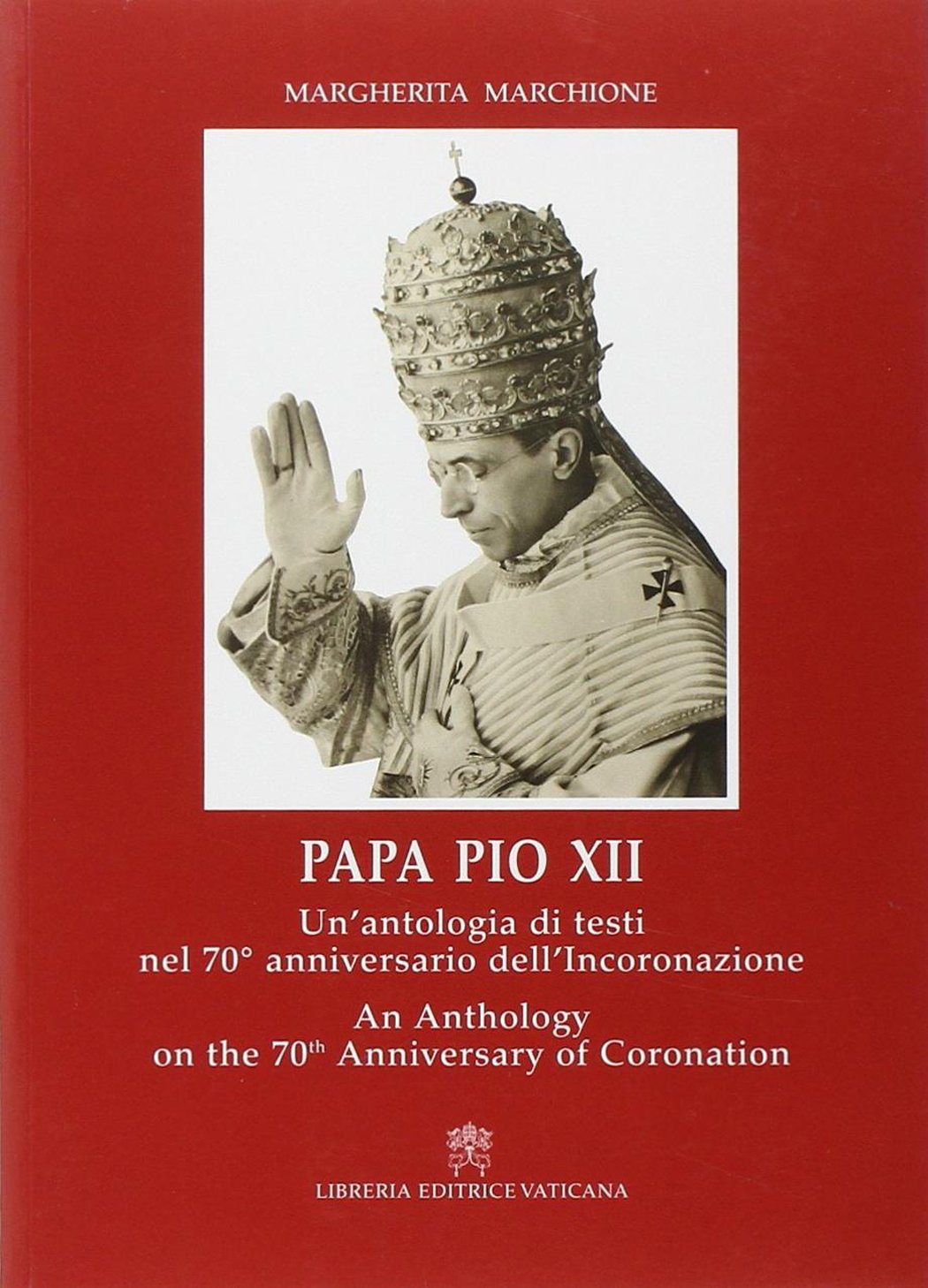 Papa Pio XII. Un'antologia di testi nel 70° anniversario dell'incoronazione. Ediz. italiana e inglese book