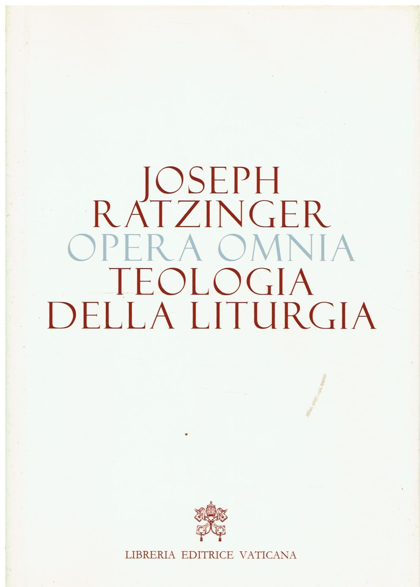 Opera omnia di Joseph Ratzinger. Teologia della liturgia (Vol. 11) Religion & Esotericism