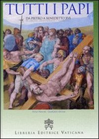 Tutti i papi. Da Pietro a Benedetto XVI. In ordine cronologico e alfabetico Philosophy