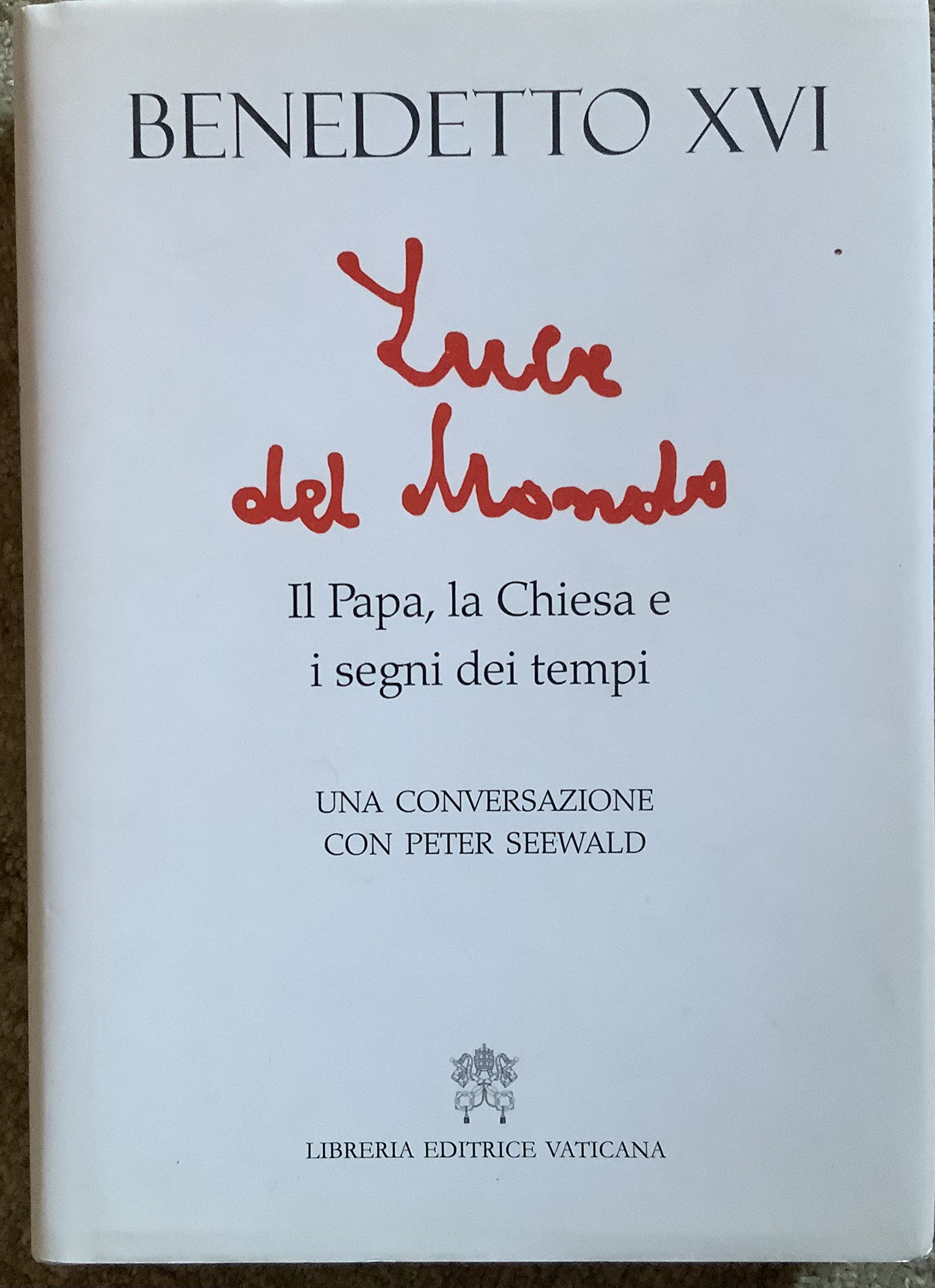 Luce del mondo. Il papa, la Chiesa e i segni dei tempi. Una conversazione con Peter Seewald Religion & Esotericism