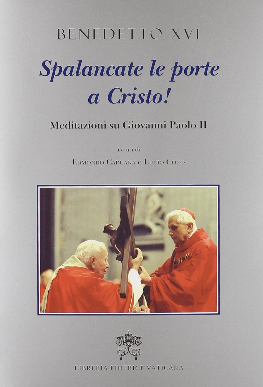 Spalancate le porte a Cristo. Meditazioni su Giovanni Paolo II book