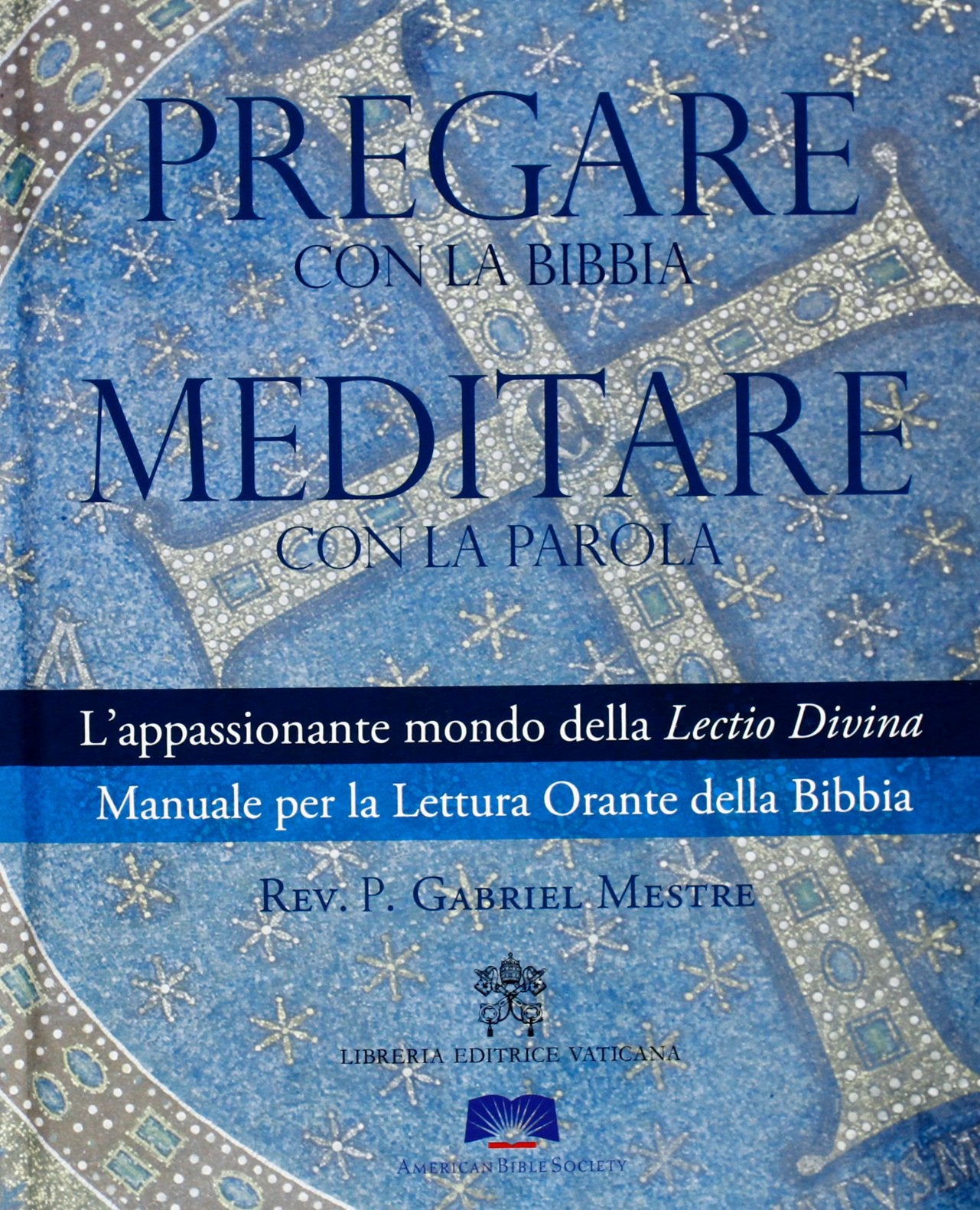 Pregare con la Bibbia. Meditare con la Parola. L'appassionante mondo della Lectio Divina. Manuale per la Lettura Orante della Bibbia Religion & Esotericism