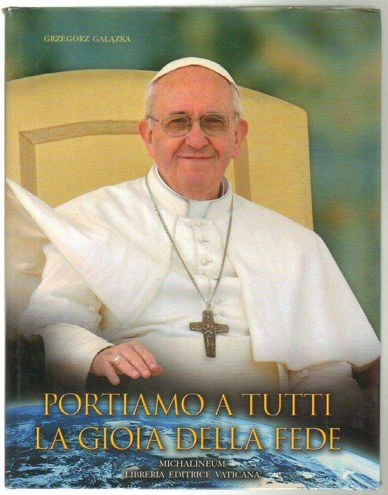Portiamo a tutti la gioia della fede. Ediz. illustrata Philosophy