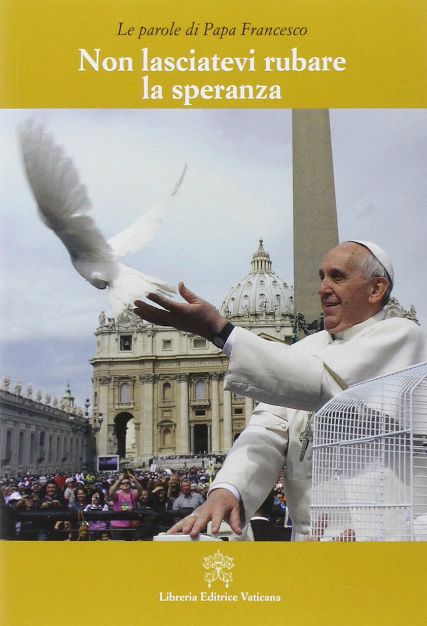 Non lasciatevi rubare la speranza (Le parole di papa Francesco, Band 2) Religion & Esotericism