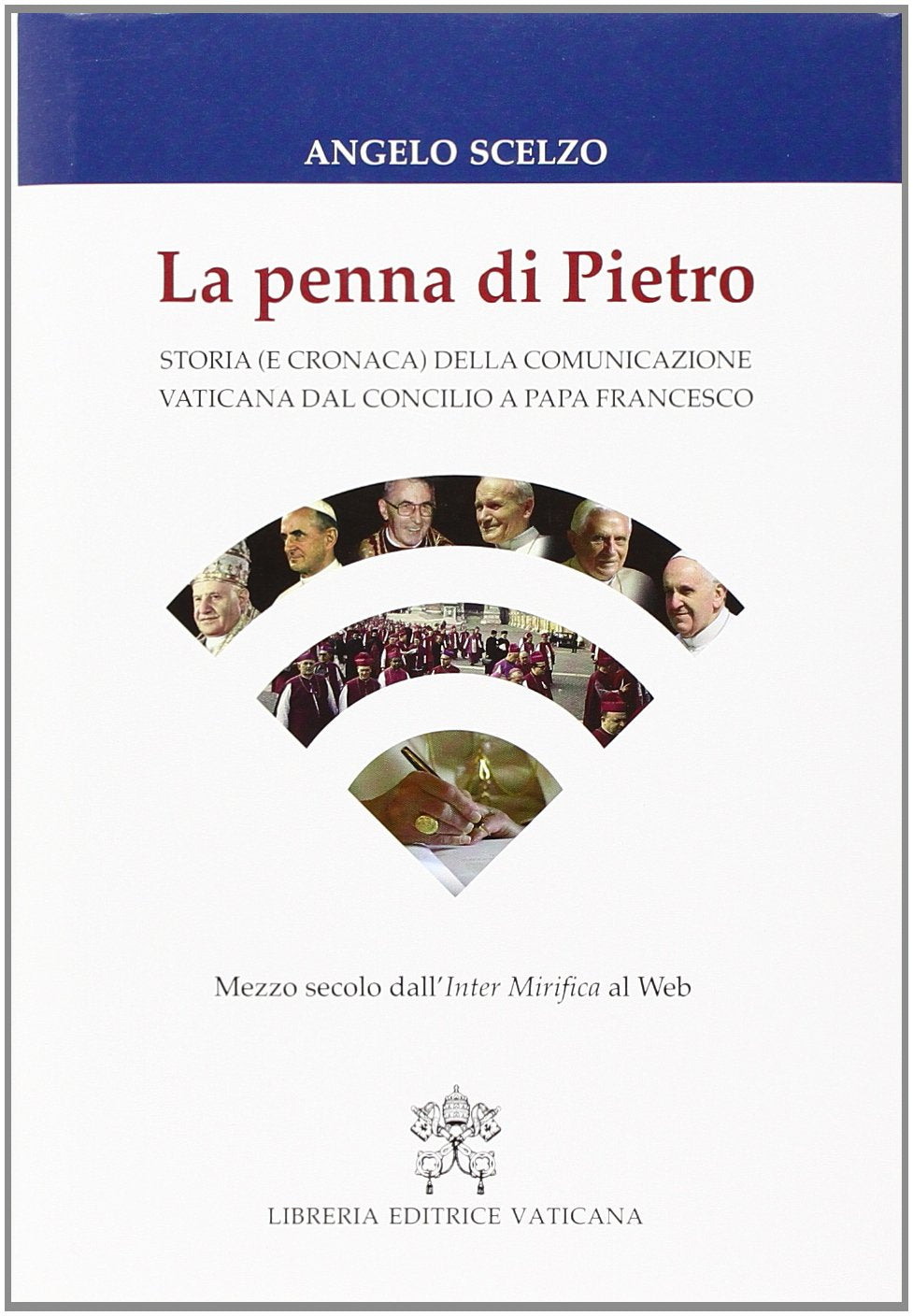 La penna di Pietro. Storia (e cronaca) della comunicazione vaticana dal Concilio a papa Francesco. Mezzo secolo dall'Inter Mirifica al Web book